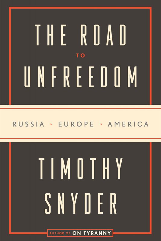 Timothy Snyder’s “The Road to Unfreedom” – book&nbsp;review